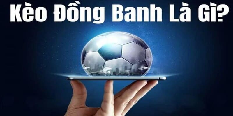 So sánh cược đồng banh - cược chấp