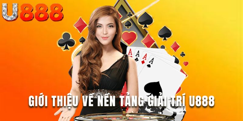 Tìm hiểu nền tảng U888 uy tín hấp dẫn